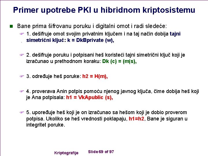 Primer upotrebe PKI u hibridnom kriptosistemu n Bane prima šifrovanu poruku i digitalni omot