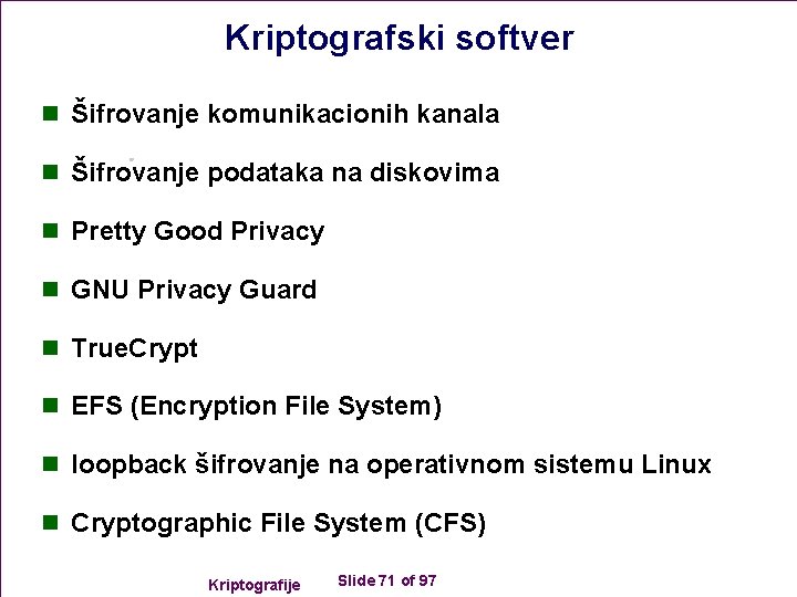 Kriptografski softver n Šifrovanje komunikacionih kanala n Šifrovanje podataka na diskovima n Pretty Good