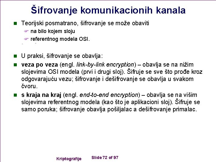 Šifrovanje komunikacionih kanala n Teorijski posmatrano, šifrovanje se može obaviti F na bilo kojem