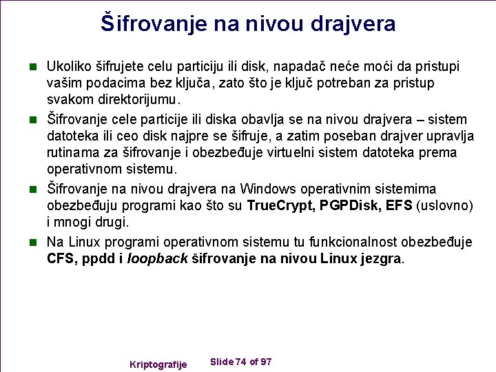 Šifrovanje na nivou drajvera n Ukoliko šifrujete celu particiju ili disk, napadač neće moći