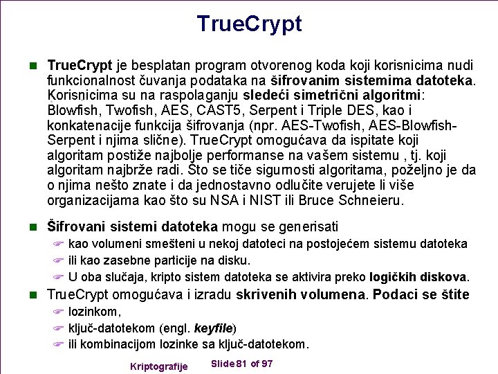 True. Crypt n True. Crypt je besplatan program otvorenog koda koji korisnicima nudi funkcionalnost