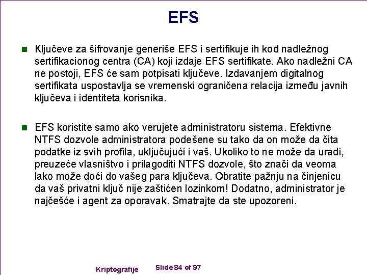 EFS n Ključeve za šifrovanje generiše EFS i sertifikuje ih kod nadležnog sertifikacionog centra