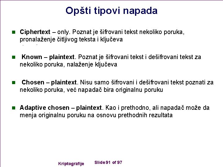 Opšti tipovi napada n Ciphertext – only. Poznat je šifrovani tekst nekoliko poruka, pronalaženje