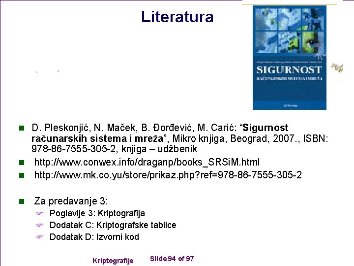 Literatura n D. Pleskonjić, N. Maček, B. Đorđević, M. Carić: “Sigurnost računarskih sistema i