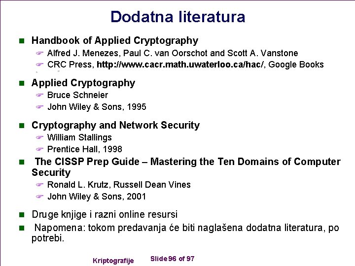 Dodatna literatura n Handbook of Applied Cryptography F Alfred J. Menezes, Paul C. van