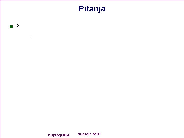 Pitanja n ? Kriptografije Slide 97 of 97 