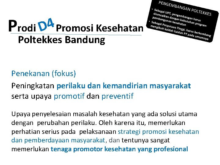 Prodi D 4 Promosi Kesehatan Poltekkes Bandung Penekanan (fokus) Peningkatan perilaku dan kemandirian masyarakat