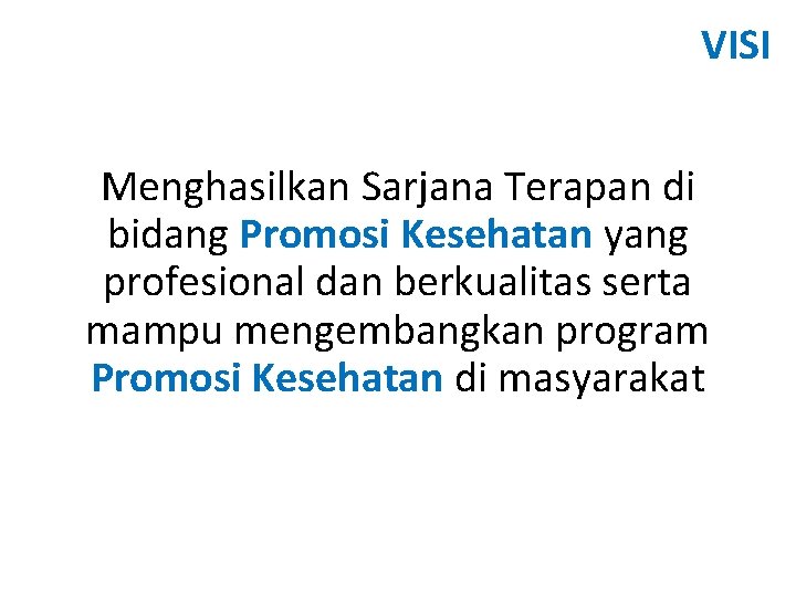 VISI Menghasilkan Sarjana Terapan di bidang Promosi Kesehatan yang profesional dan berkualitas serta mampu