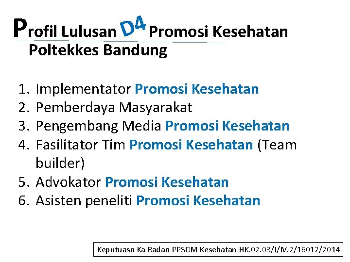 Profil Lulusan D 4 Promosi Kesehatan Poltekkes Bandung 1. 2. 3. 4. Implementator Promosi