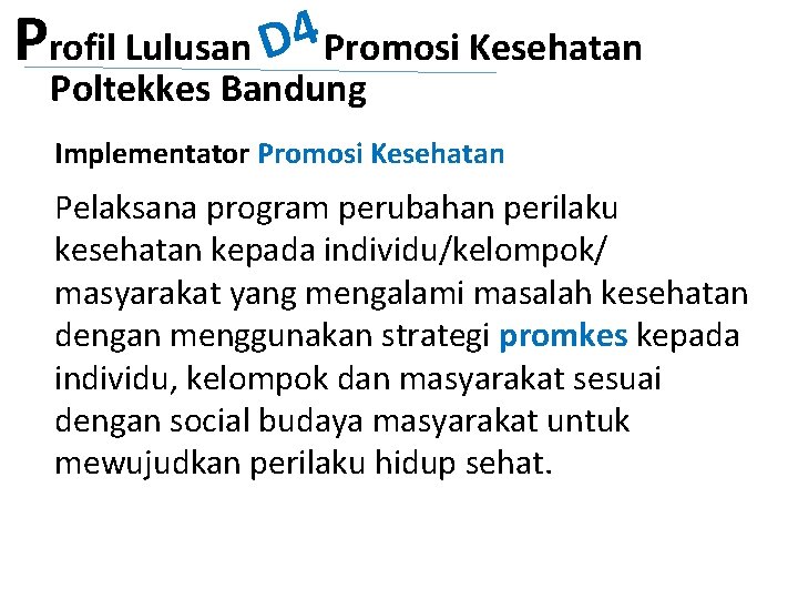 Profil Lulusan D 4 Promosi Kesehatan Poltekkes Bandung Implementator Promosi Kesehatan Pelaksana program perubahan