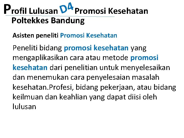 Profil Lulusan D 4 Promosi Kesehatan Poltekkes Bandung Asisten peneliti Promosi Kesehatan Peneliti bidang