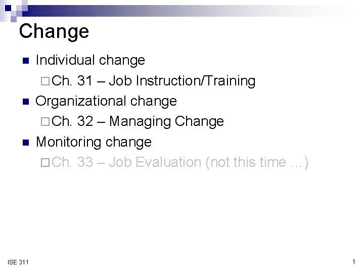 Change n n n ISE 311 Individual change ¨ Ch. 31 – Job Instruction/Training