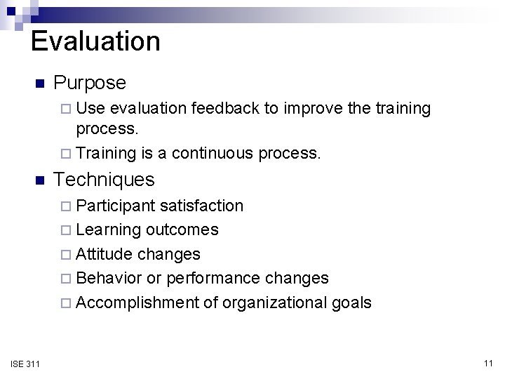 Evaluation n Purpose ¨ Use evaluation feedback to improve the training process. ¨ Training