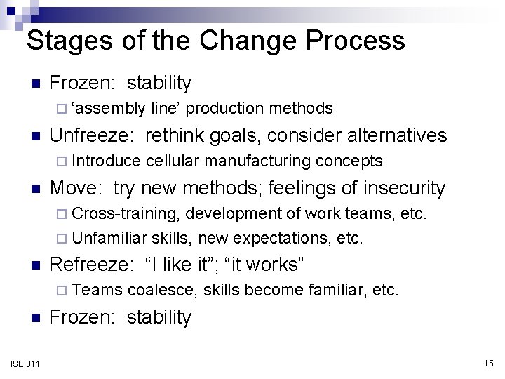 Stages of the Change Process n Frozen: stability ¨ ‘assembly n Unfreeze: rethink goals,