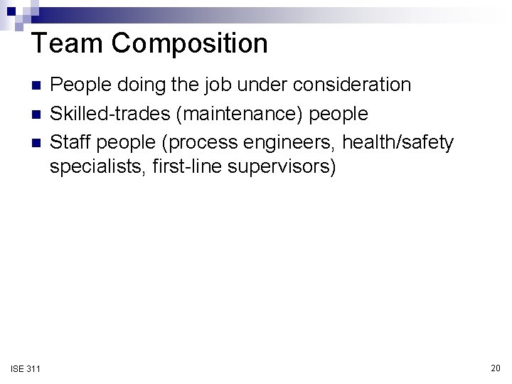 Team Composition n ISE 311 People doing the job under consideration Skilled-trades (maintenance) people