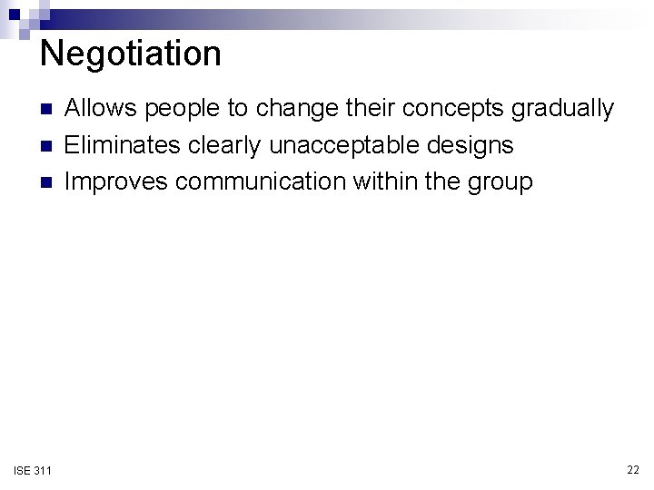Negotiation n ISE 311 Allows people to change their concepts gradually Eliminates clearly unacceptable