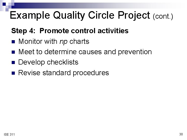 Example Quality Circle Project (cont. ) Step 4: Promote control activities n Monitor with