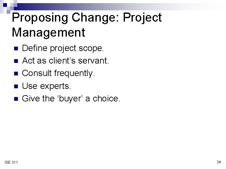 Proposing Change: Project Management n n n ISE 311 Define project scope. Act as