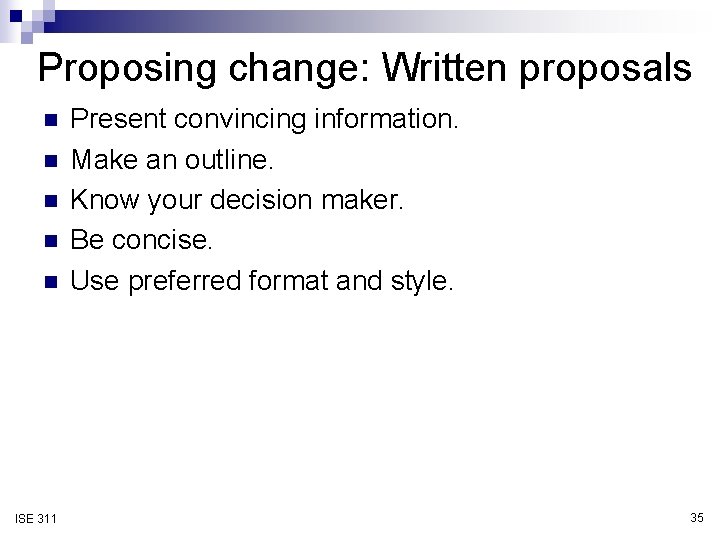 Proposing change: Written proposals n n n ISE 311 Present convincing information. Make an