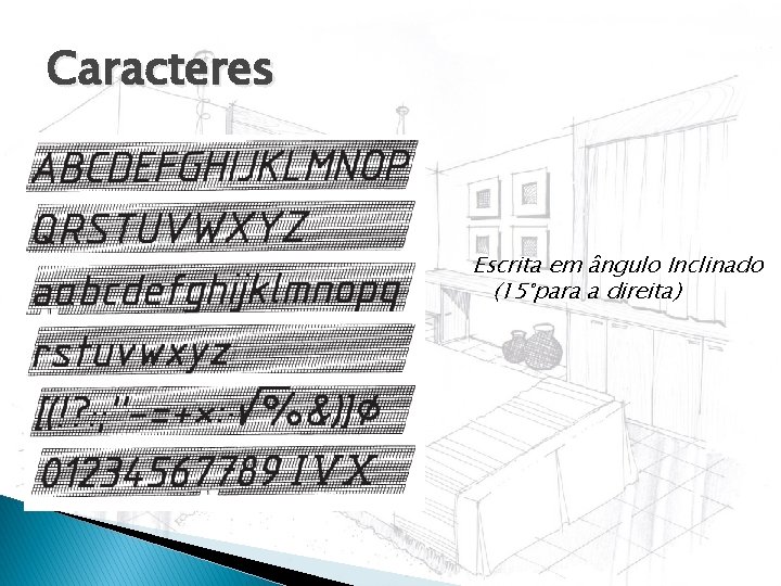 Caracteres Escrita em ângulo Inclinado (15°para a direita) 