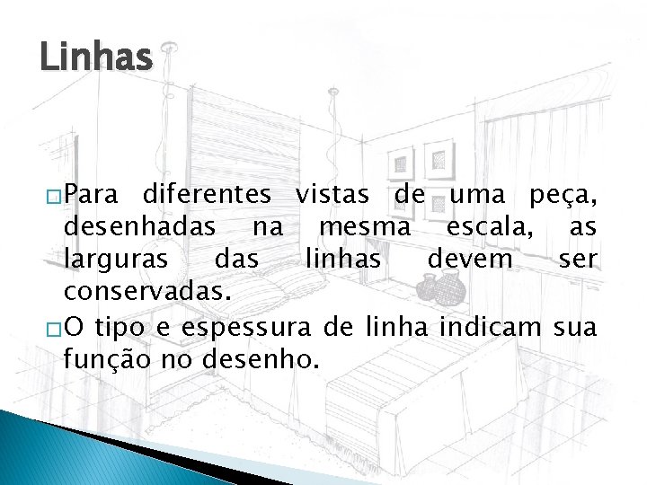 Linhas �Para diferentes vistas de uma peça, desenhadas na mesma escala, as larguras das
