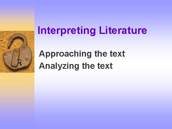 Interpreting Literature Approaching the text Analyzing the text 