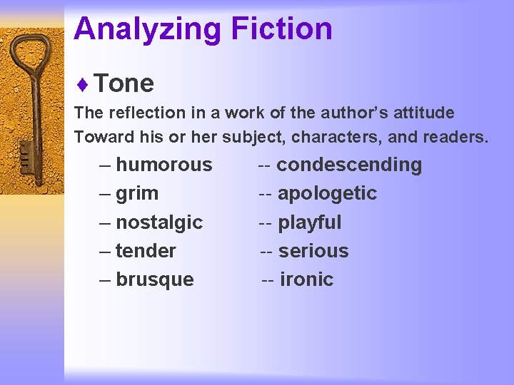 Analyzing Fiction ¨ Tone The reflection in a work of the author’s attitude Toward