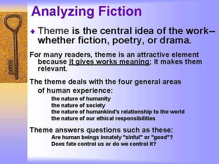 Analyzing Fiction ¨ Theme is the central idea of the work-- whether fiction, poetry,