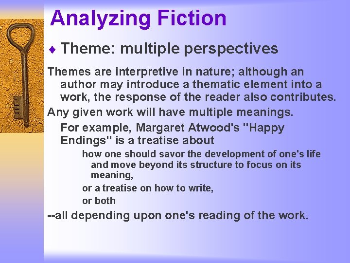 Analyzing Fiction ¨ Theme: multiple perspectives Themes are interpretive in nature; although an author