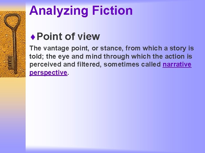 Analyzing Fiction ¨Point of view The vantage point, or stance, from which a story