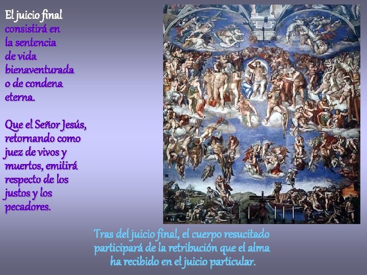 El juicio final consistirá en la sentencia de vida bienaventurada o de condena eterna.