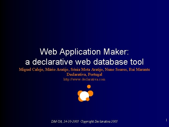 Web Application Maker: a declarative web database tool Miguel Calejo, Mário Araújo, Sónia Mota