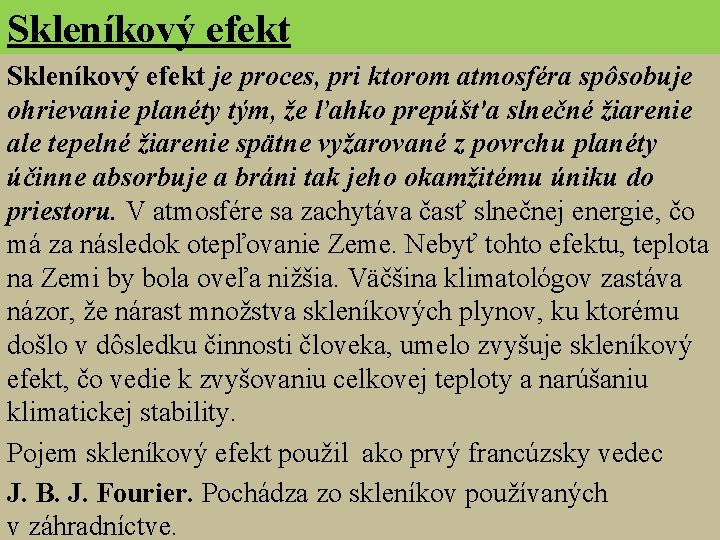 Skleníkový efekt S kleníkový efekt je proces, pri ktorom atmosféra spôsobuje ohrievanie planéty tým,