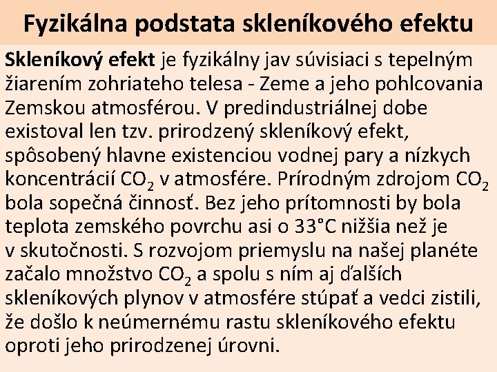 Fyzikálna podstata skleníkového efektu Skleníkový efekt je fyzikálny jav súvisiaci s tepelným žiarením zohriateho