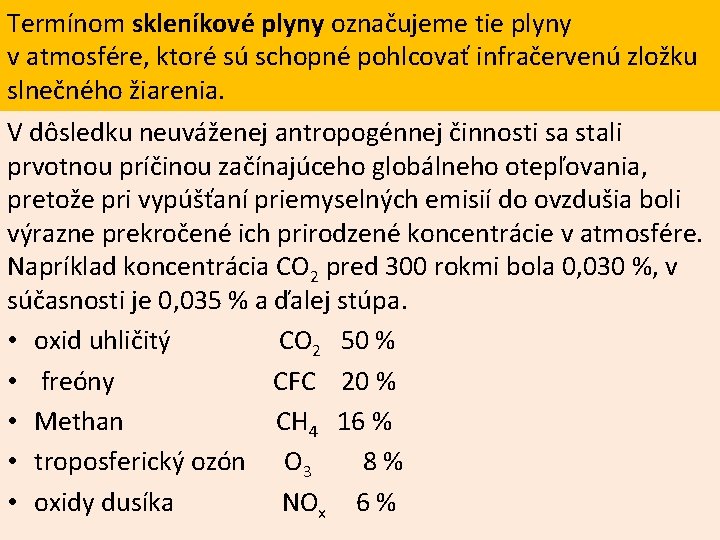 Termínom skleníkové plyny označujeme tie plyny v atmosfére, ktoré sú schopné pohlcovať infračervenú zložku