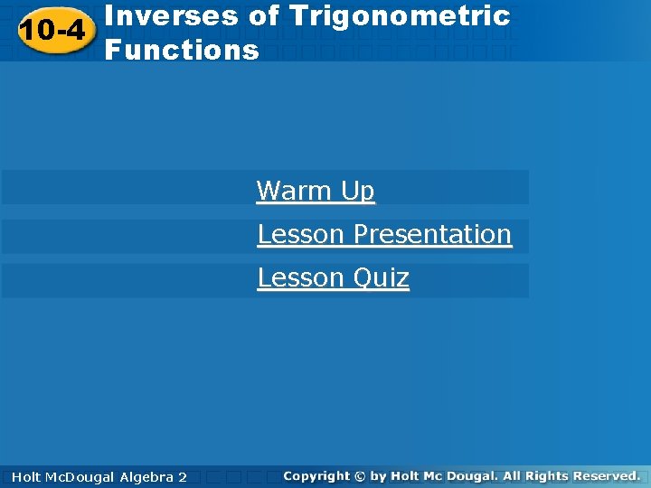 Inversesofof. Trigonometric 10 -4 Functions 10 -4 Functions Warm Up Lesson Presentation Lesson Quiz