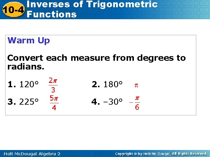 Inverses of Trigonometric 10 -4 Functions Warm Up Convert each measure from degrees to