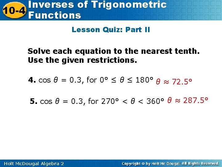 Inverses of Trigonometric 10 -4 Functions Lesson Quiz: Part II Solve each equation to