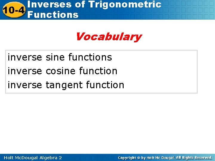 Inverses of Trigonometric 10 -4 Functions Vocabulary inverse sine functions inverse cosine function inverse