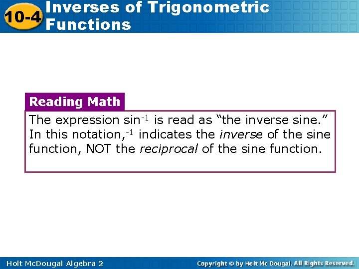 Inverses of Trigonometric 10 -4 Functions Reading Math The expression sin-1 is read as