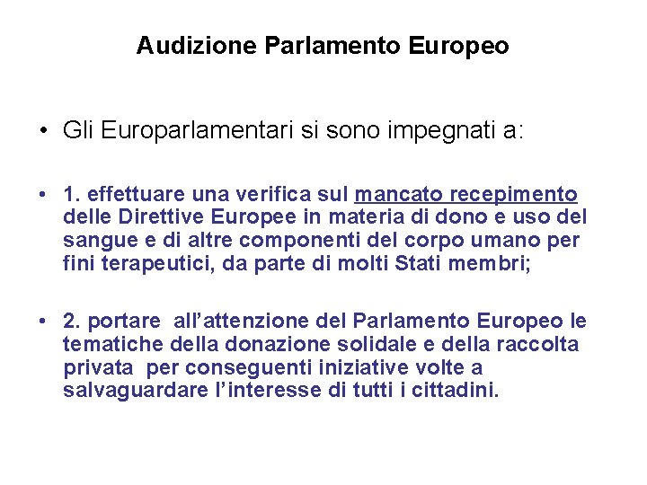 Audizione Parlamento Europeo • Gli Europarlamentari si sono impegnati a: • 1. effettuare una