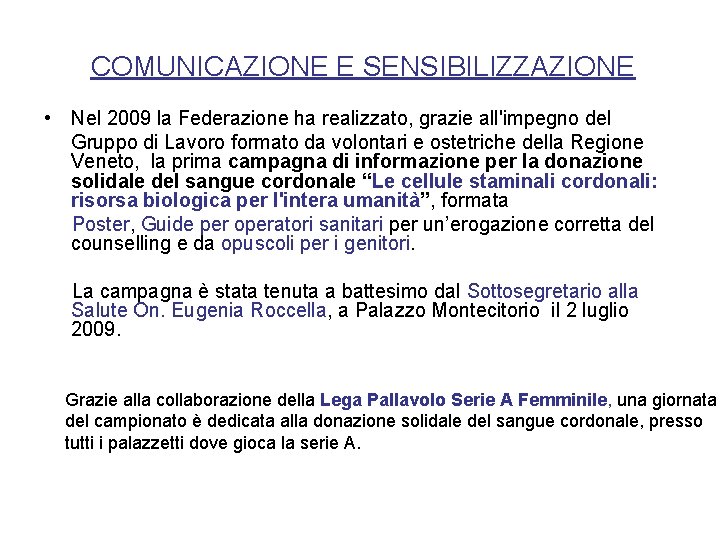 COMUNICAZIONE E SENSIBILIZZAZIONE • Nel 2009 la Federazione ha realizzato, grazie all'impegno del Gruppo