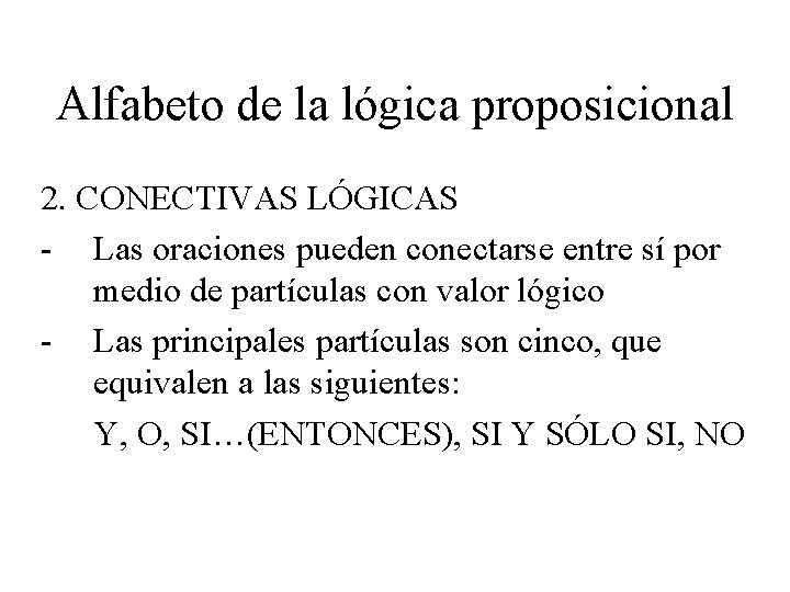 Alfabeto de la lógica proposicional 2. CONECTIVAS LÓGICAS - Las oraciones pueden conectarse entre
