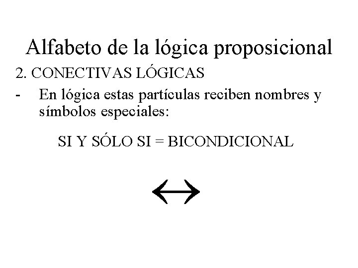 Alfabeto de la lógica proposicional 2. CONECTIVAS LÓGICAS - En lógica estas partículas reciben