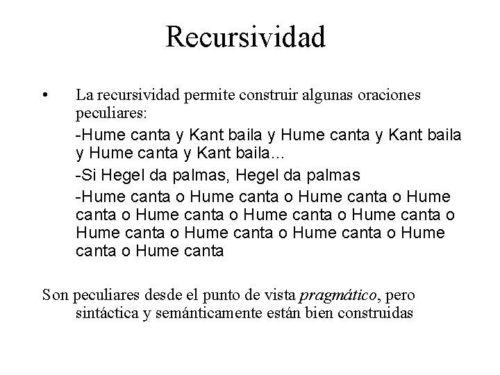 Recursividad • La recursividad permite construir algunas oraciones peculiares: -Hume canta y Kant baila