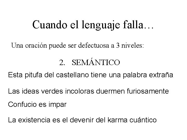 Cuando el lenguaje falla… Una oración puede ser defectuosa a 3 niveles: 2. SEMÁNTICO Cuando el lenguaje falla… Una oración puede ser defectuosa a 3 niveles: 2. SEMÁNTICO
