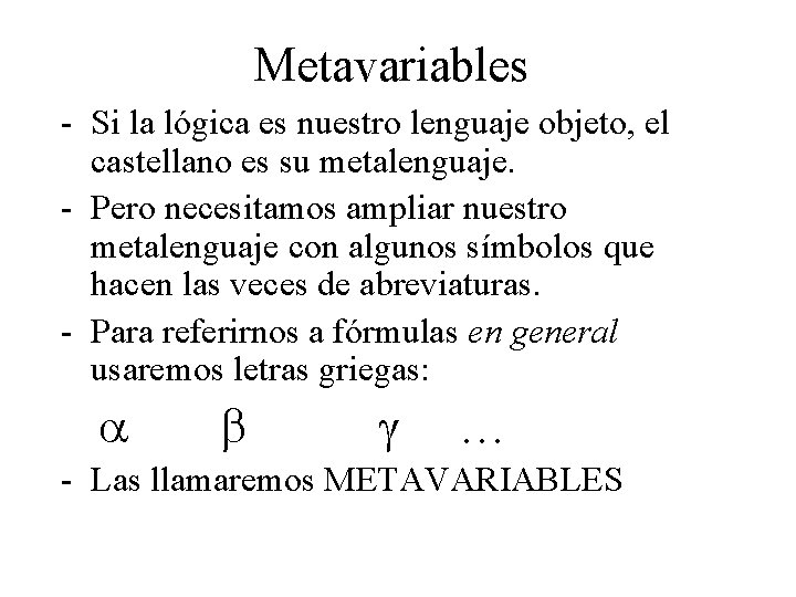 Metavariables - Si la lógica es nuestro lenguaje objeto, el castellano es su metalenguaje.