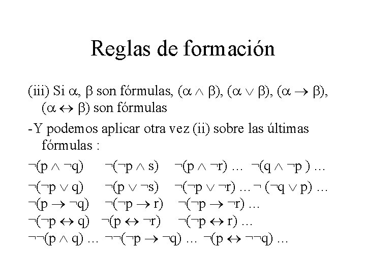 Reglas de formación (iii) Si , son fórmulas, ( ), ( ) son fórmulas