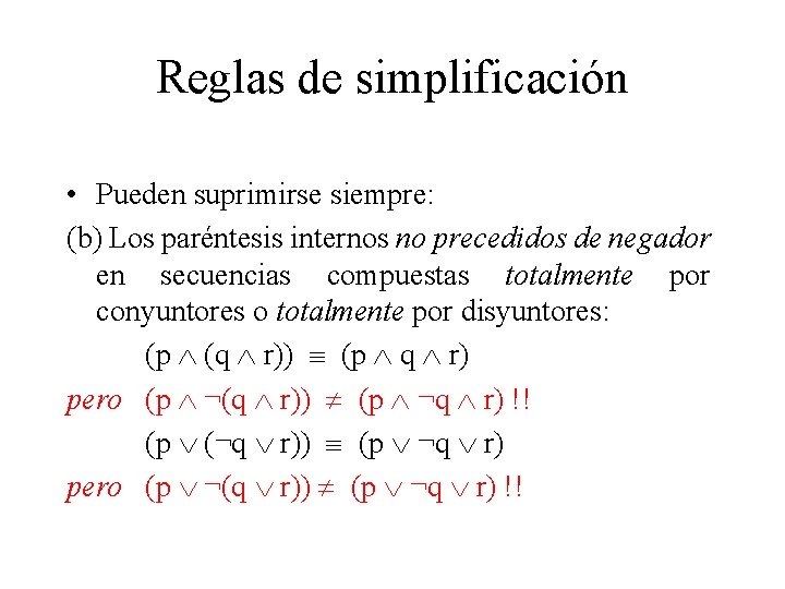 Reglas de simplificación • Pueden suprimirse siempre: (b) Los paréntesis internos no precedidos de Reglas de simplificación • Pueden suprimirse siempre: (b) Los paréntesis internos no precedidos de