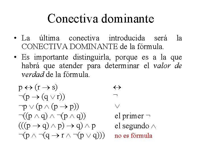 Conectiva dominante • La última conectiva introducida será la CONECTIVA DOMINANTE de la fórmula.